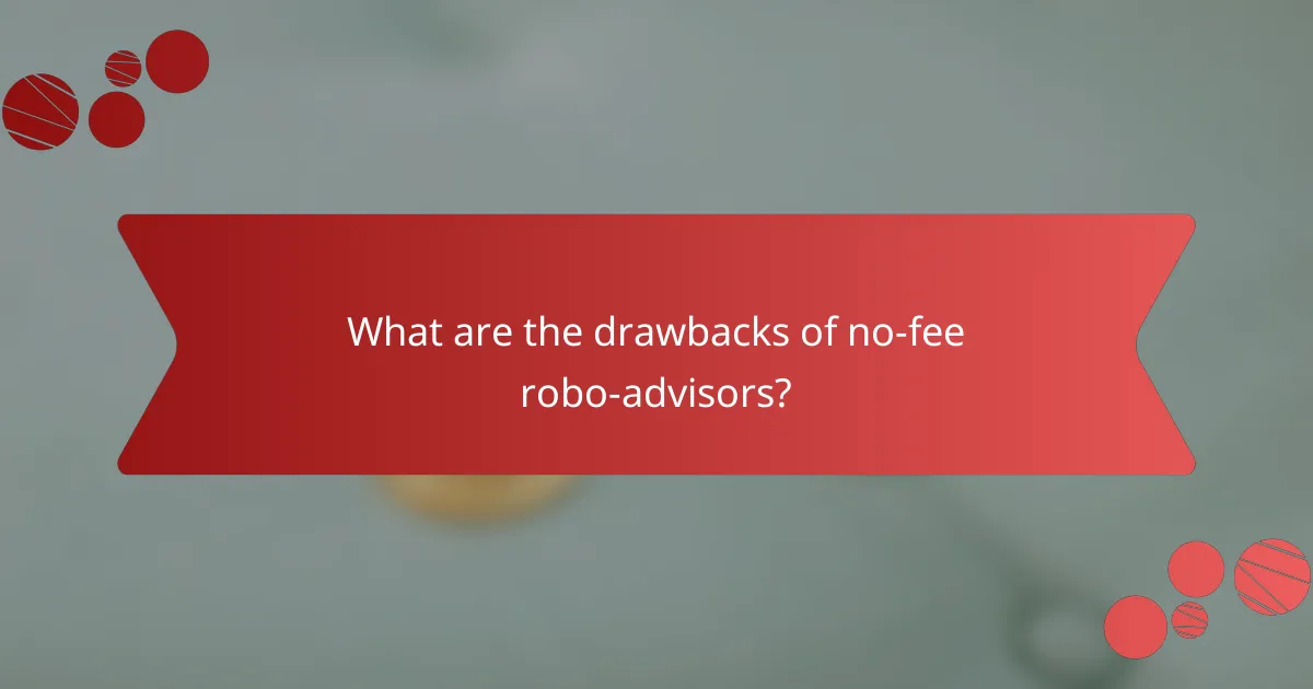 What are the drawbacks of no-fee robo-advisors?