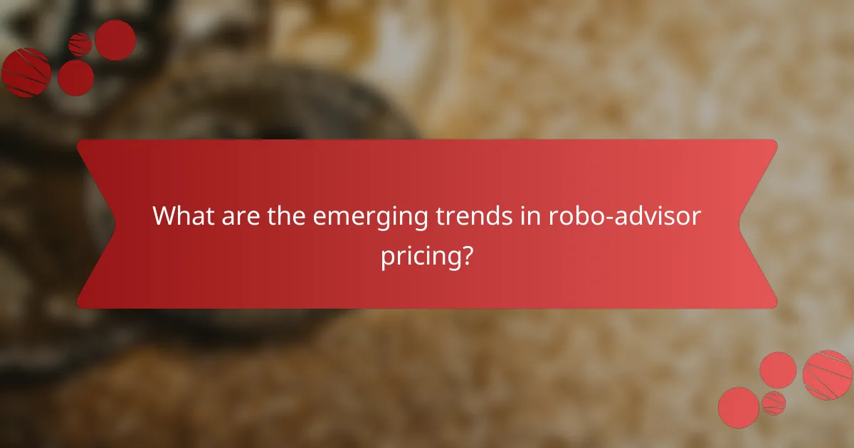 What are the emerging trends in robo-advisor pricing?