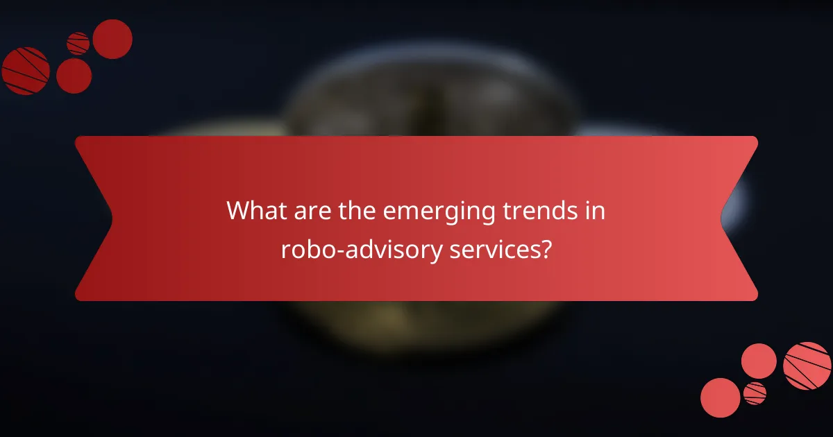 What are the emerging trends in robo-advisory services?