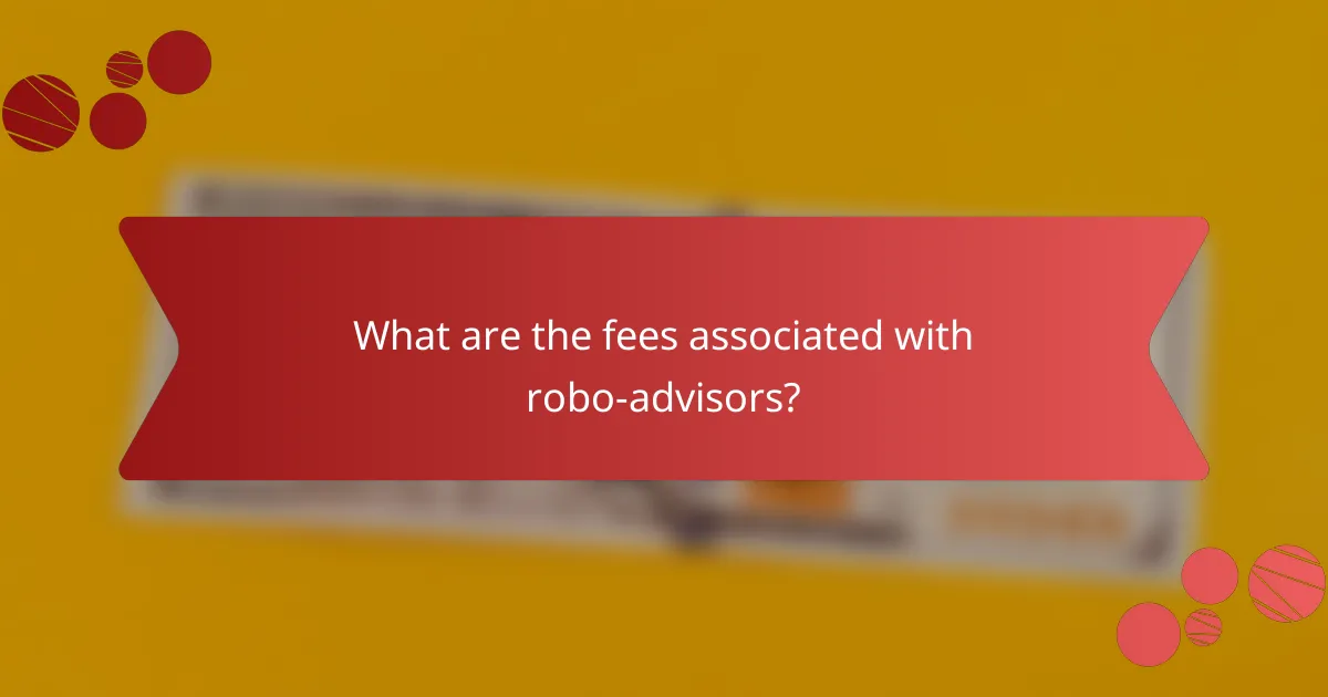 What are the fees associated with robo-advisors?