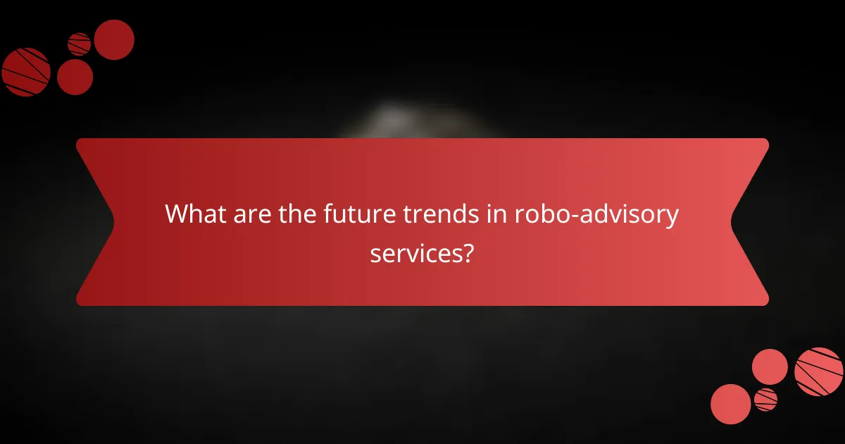 What are the future trends in robo-advisory services?