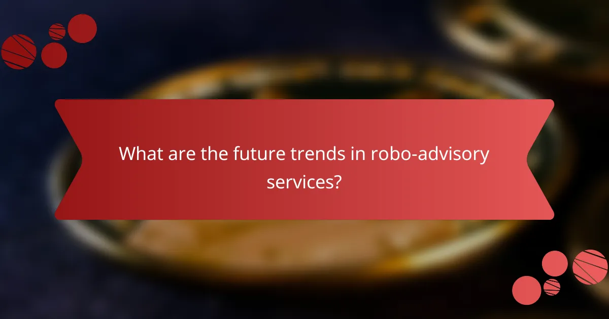 What are the future trends in robo-advisory services?