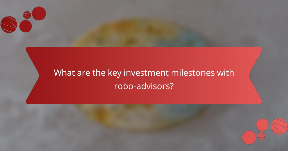 What are the key investment milestones with robo-advisors?