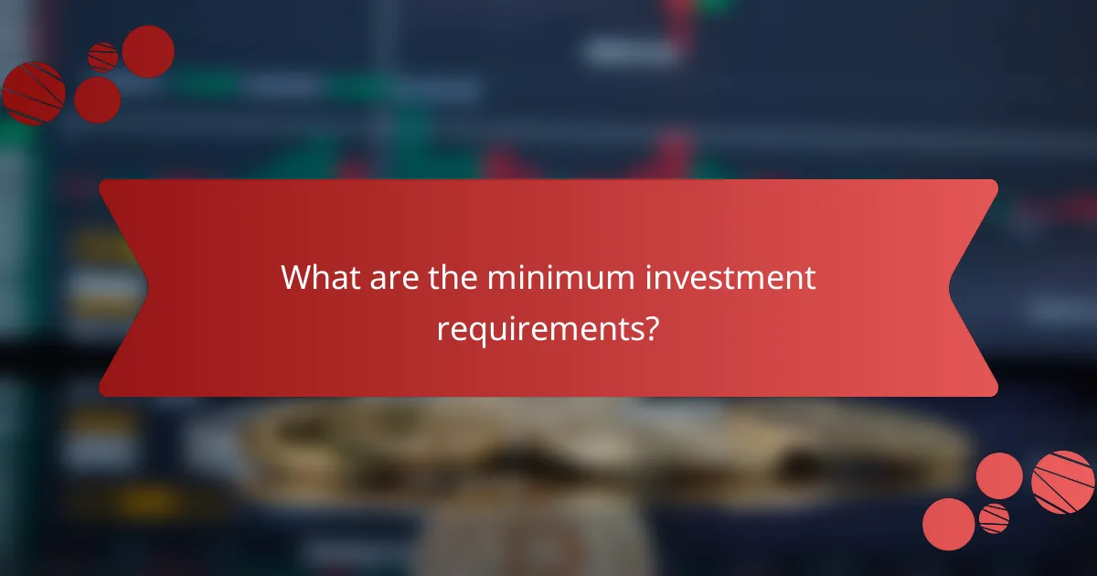 What are the minimum investment requirements?