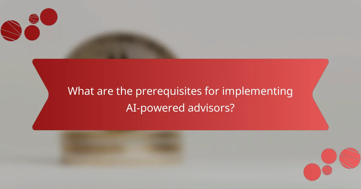 What are the prerequisites for implementing AI-powered advisors?