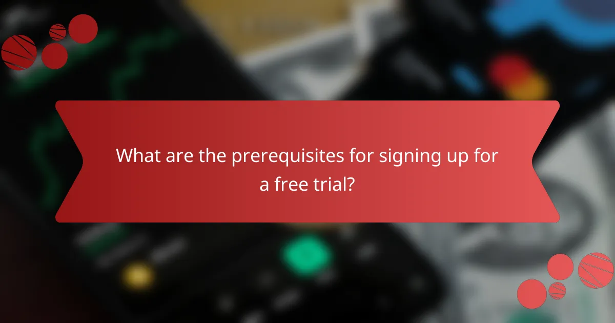 What are the prerequisites for signing up for a free trial?