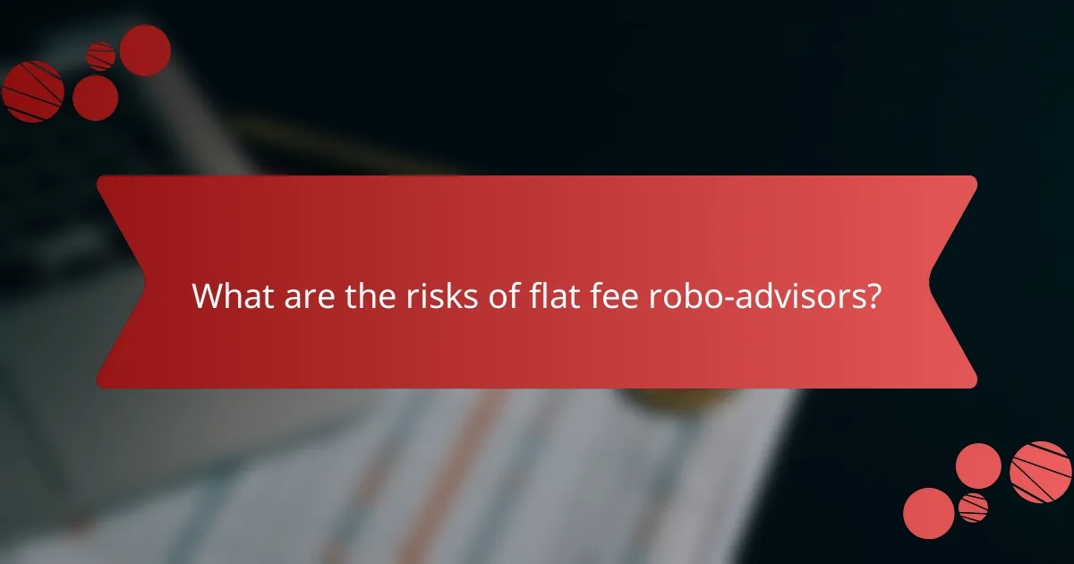 What are the risks of flat fee robo-advisors?