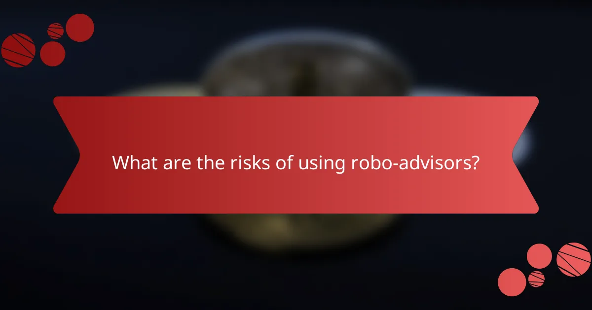 What are the risks of using robo-advisors?