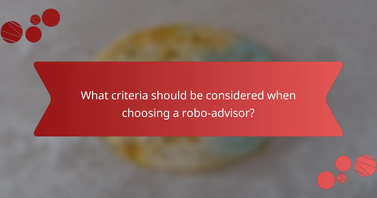 What criteria should be considered when choosing a robo-advisor?