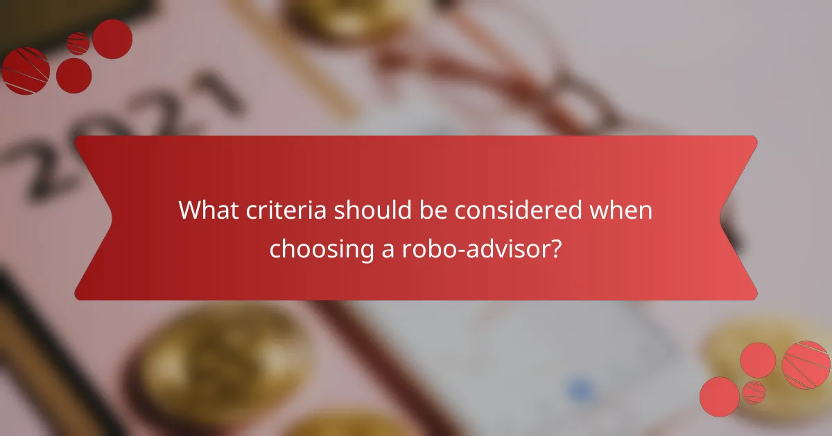 What criteria should be considered when choosing a robo-advisor?