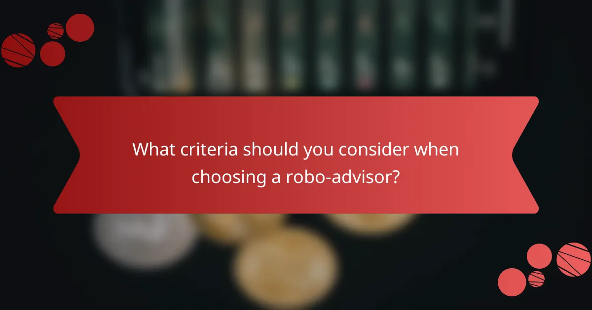 What criteria should you consider when choosing a robo-advisor?