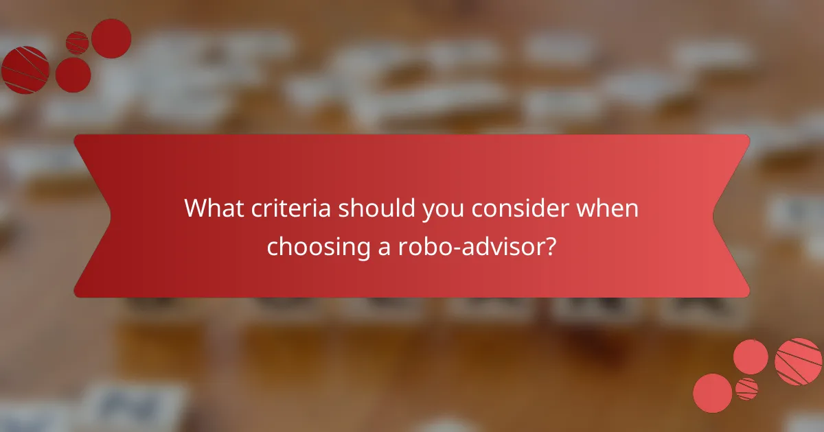 What criteria should you consider when choosing a robo-advisor?