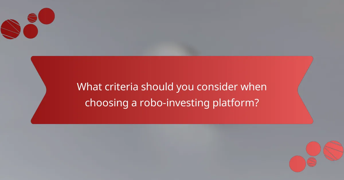 What criteria should you consider when choosing a robo-investing platform?