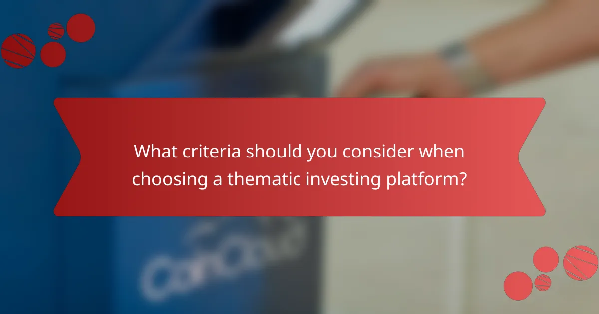 What criteria should you consider when choosing a thematic investing platform?