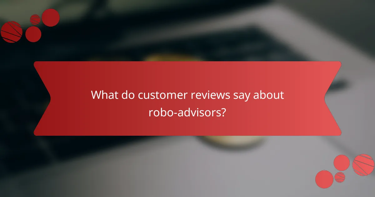 What do customer reviews say about robo-advisors?
