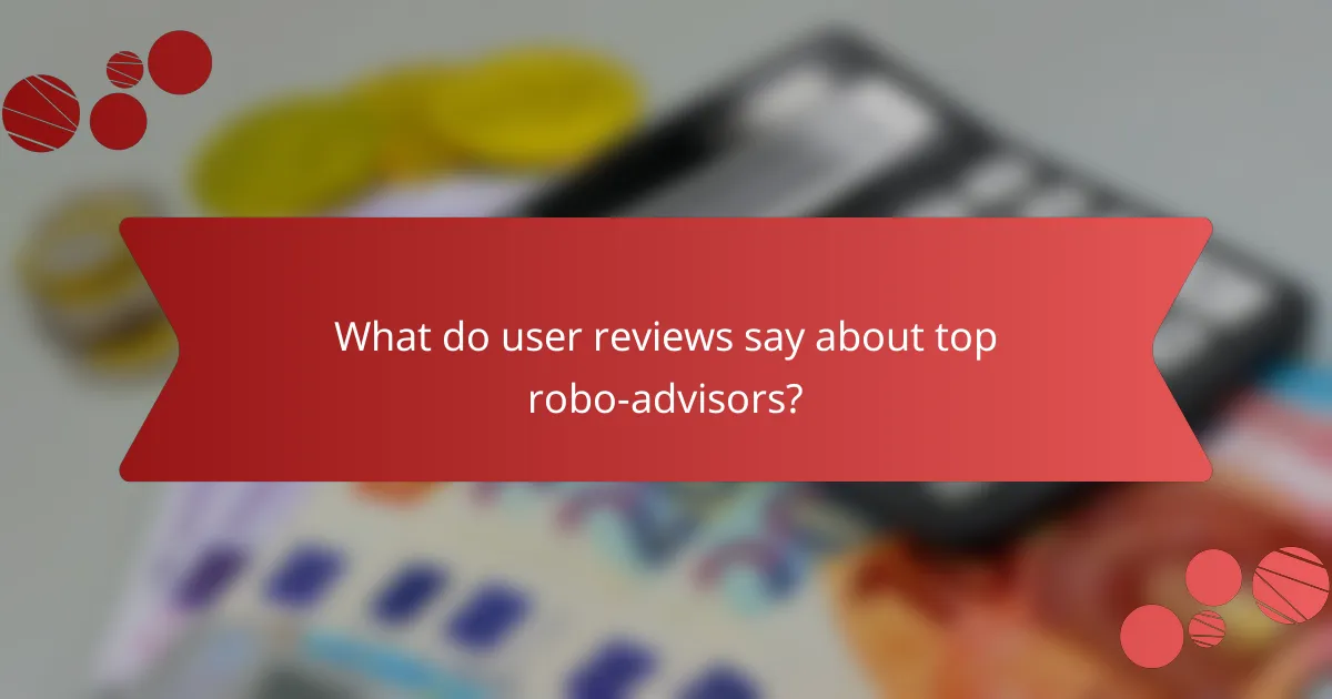 What do user reviews say about top robo-advisors?