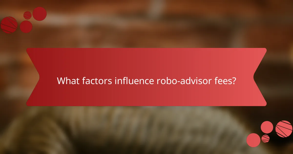 What factors influence robo-advisor fees?