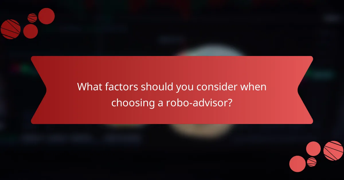 What factors should you consider when choosing a robo-advisor?
