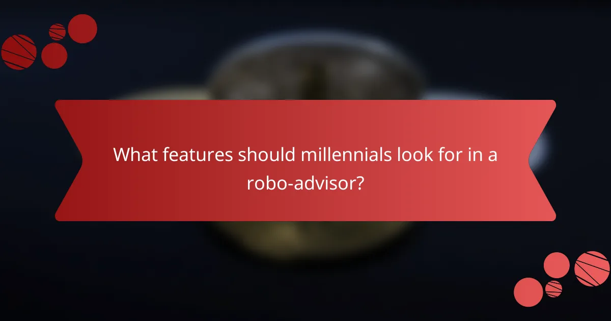 What features should millennials look for in a robo-advisor?