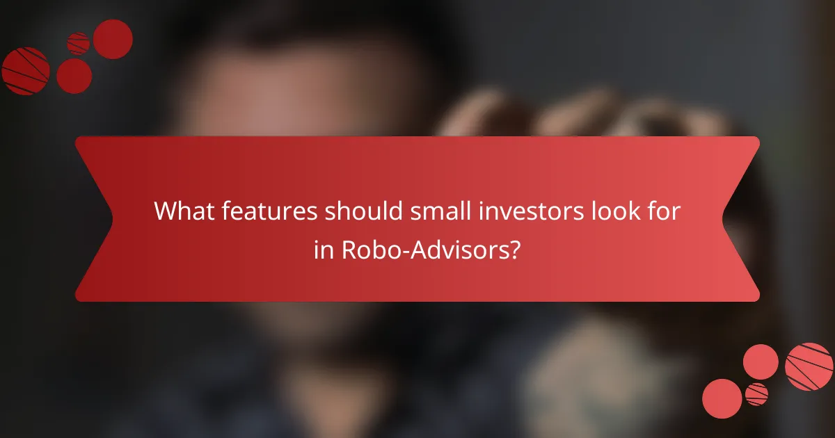 What features should small investors look for in Robo-Advisors?