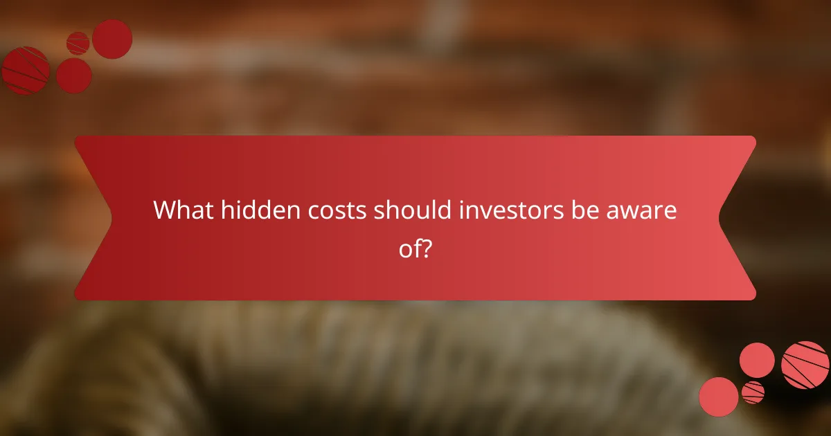 What hidden costs should investors be aware of?