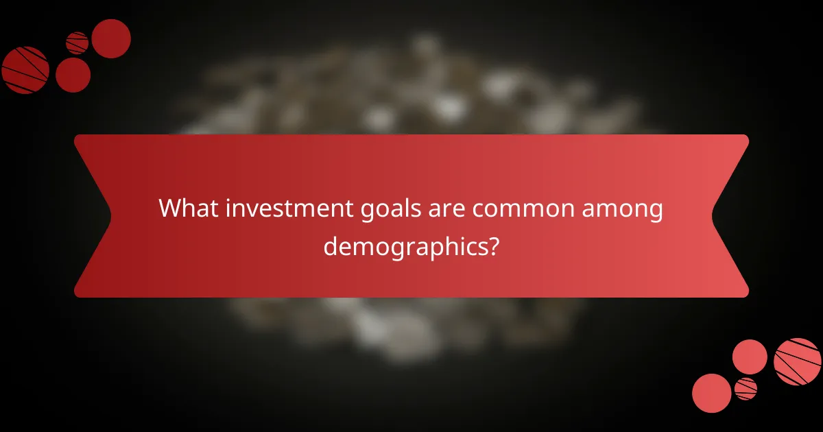 What investment goals are common among demographics?