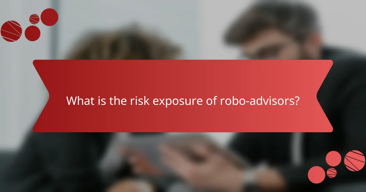 What is the risk exposure of robo-advisors?